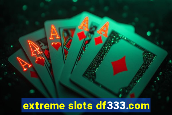 extreme slots df333.com