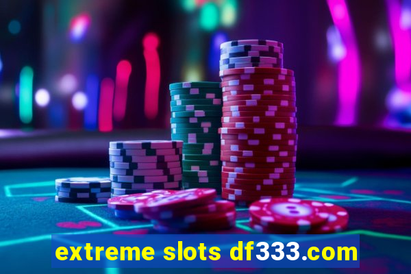 extreme slots df333.com