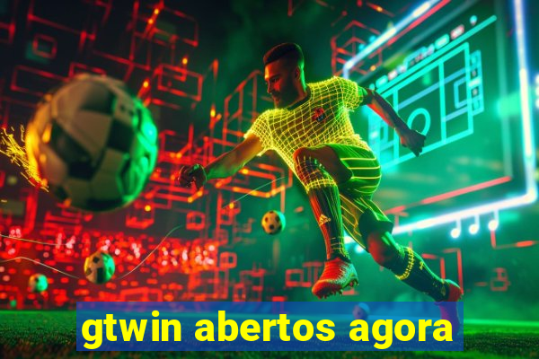 gtwin abertos agora