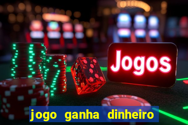 jogo ganha dinheiro de verdade