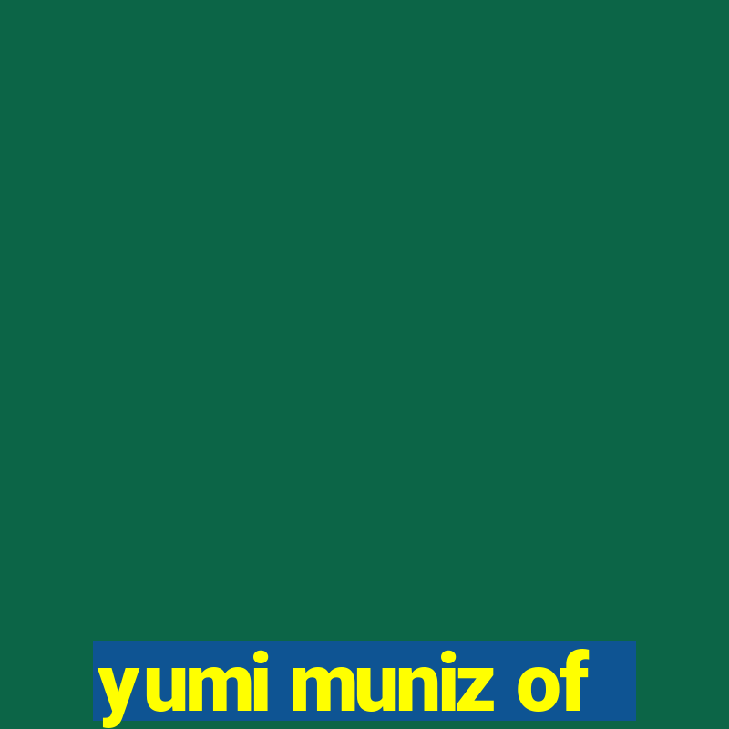 yumi muniz of