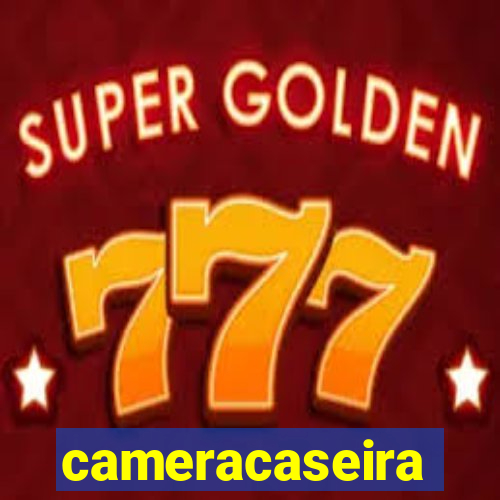 cameracaseira