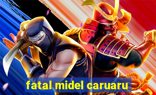 fatal midel caruaru