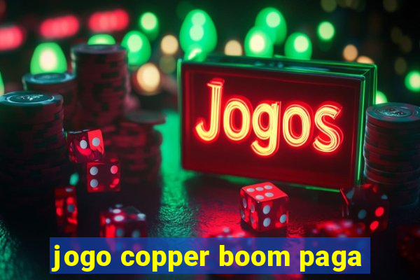 jogo copper boom paga