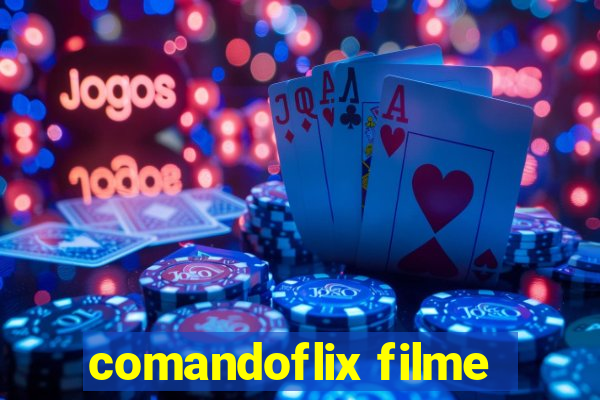 comandoflix filme