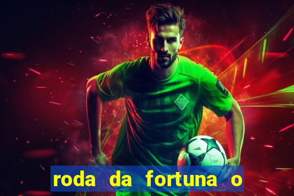 roda da fortuna o que ele sente por mim