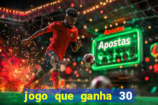 jogo que ganha 30 reais no cadastro