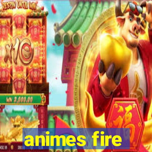 animes fire