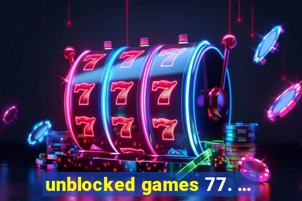 unblocked games 77. ...