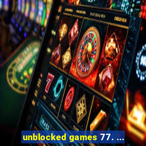 unblocked games 77. ...