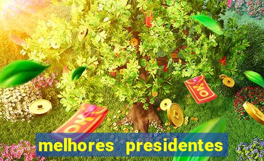 melhores presidentes do brasil