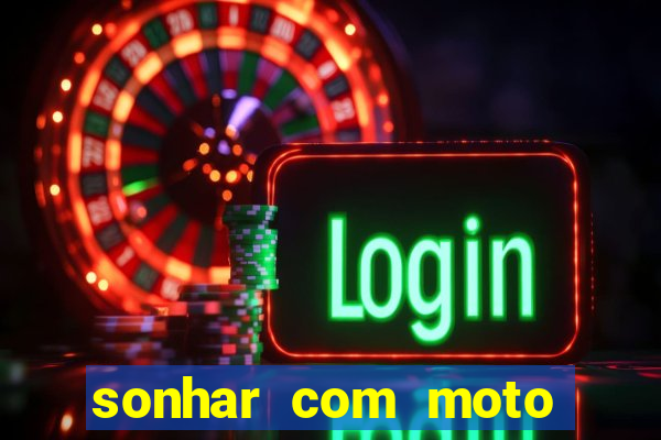 sonhar com moto roubada jogo do bicho