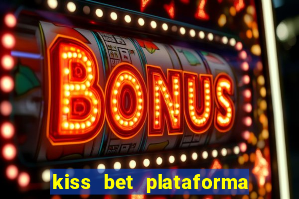 kiss bet plataforma de jogos