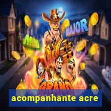 acompanhante acre