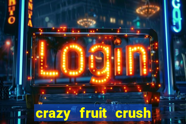 crazy fruit crush ganhar dinheiro