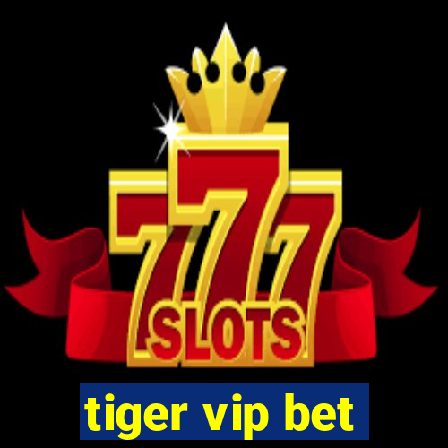 tiger vip bet