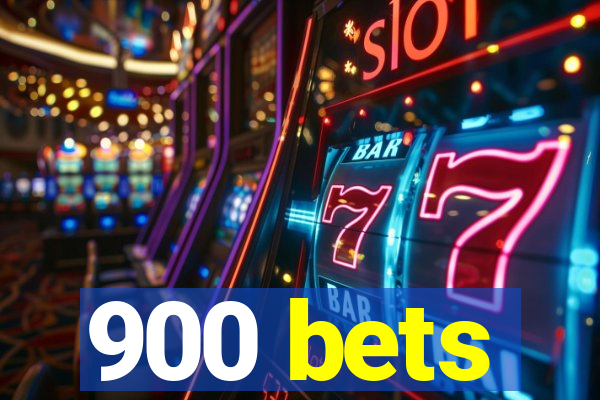 900 bets