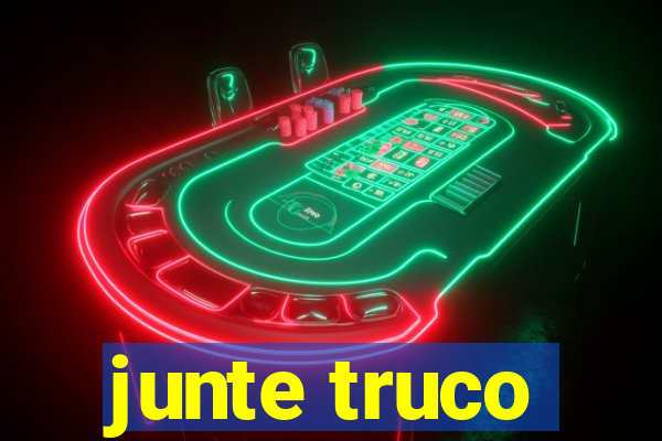 junte truco