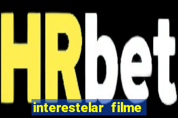 interestelar filme completo dublado download