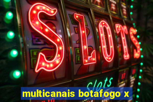 multicanais botafogo x