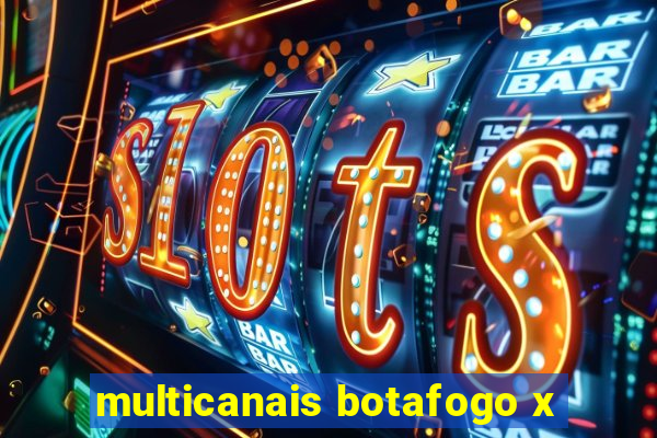 multicanais botafogo x