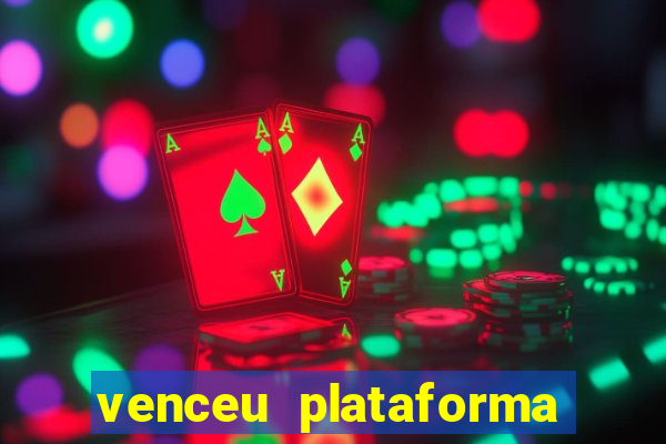 venceu plataforma de jogos