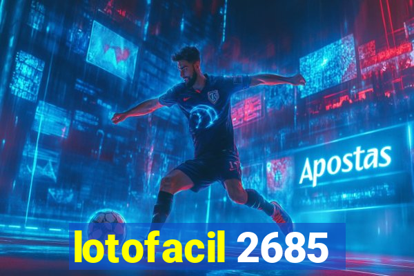 lotofacil 2685