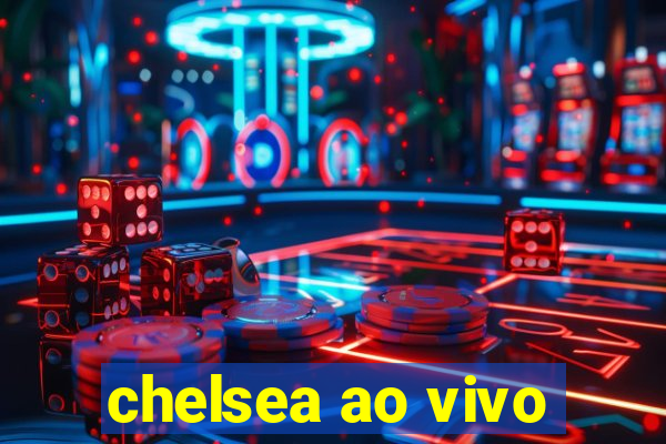 chelsea ao vivo