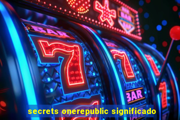 secrets onerepublic significado