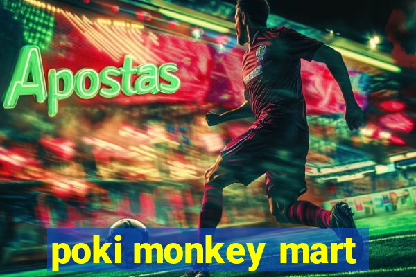 poki monkey mart