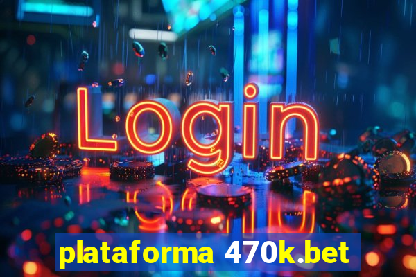 plataforma 470k.bet