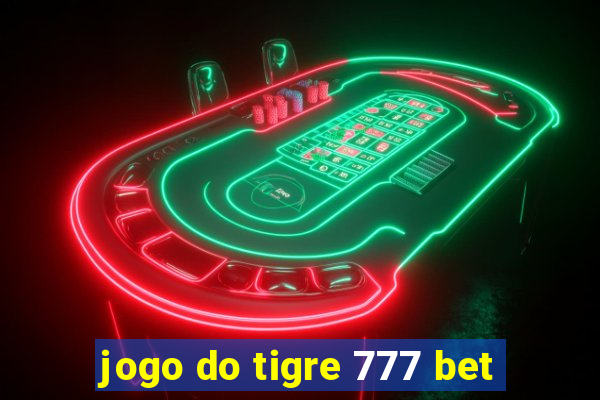 jogo do tigre 777 bet