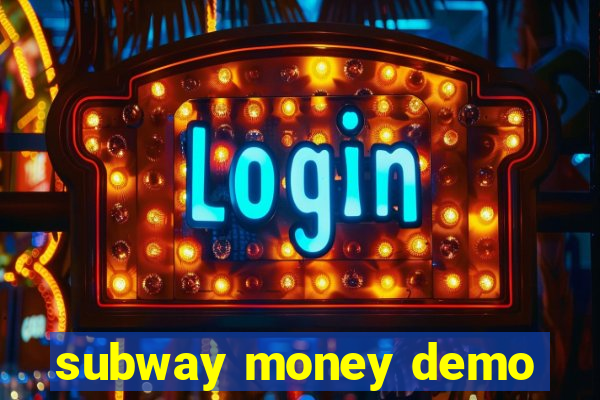 subway money demo