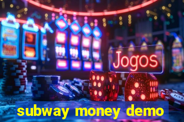 subway money demo