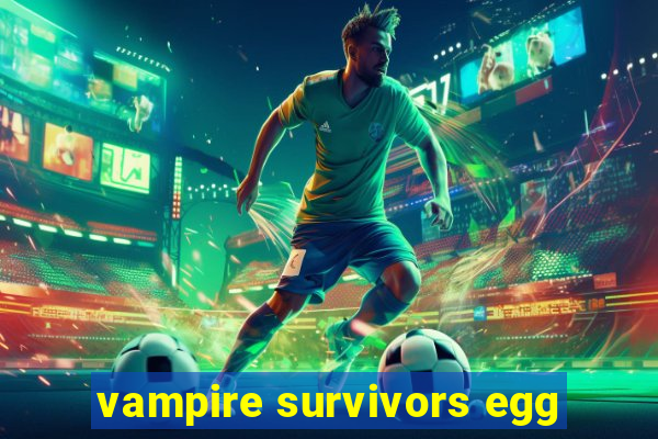 vampire survivors egg