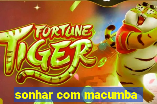 sonhar com macumba