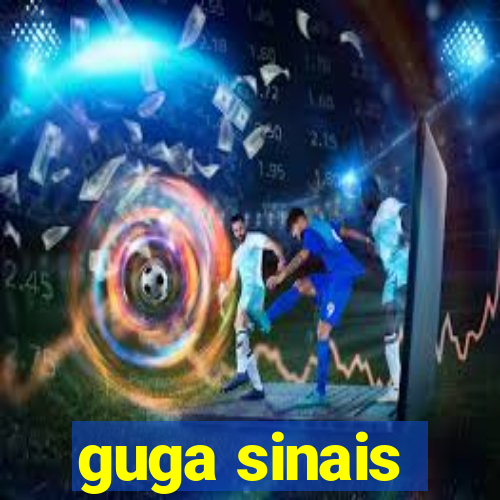 guga sinais