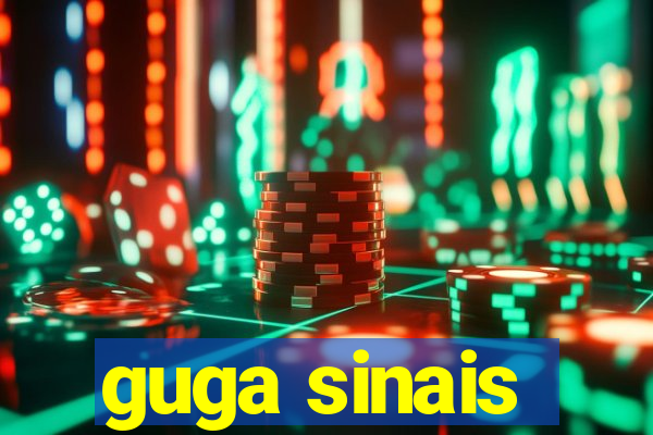 guga sinais