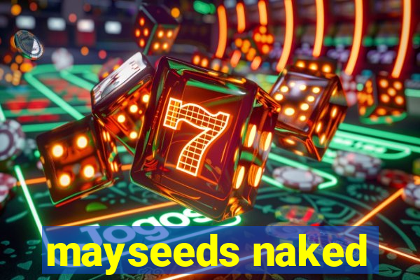 mayseeds naked