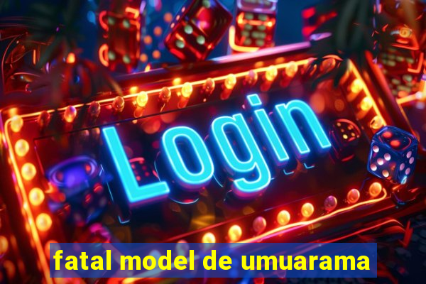 fatal model de umuarama