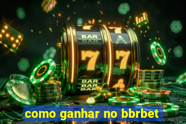 como ganhar no bbrbet