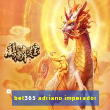 bet365 adriano imperador