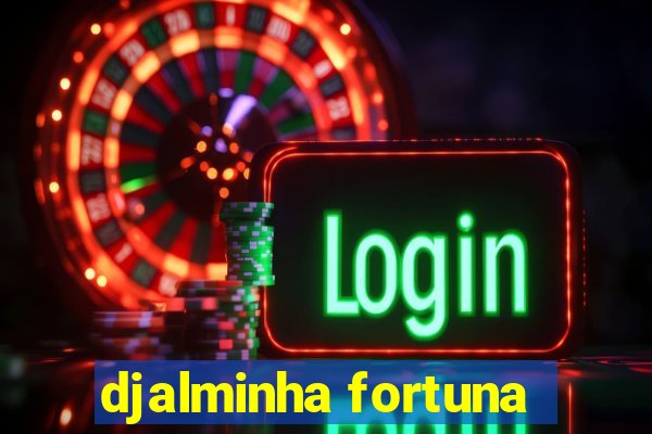 djalminha fortuna