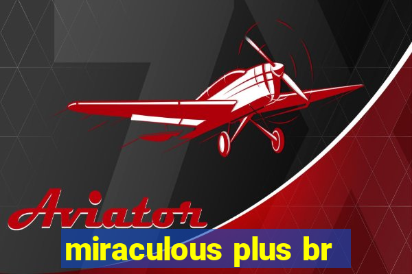 miraculous plus br