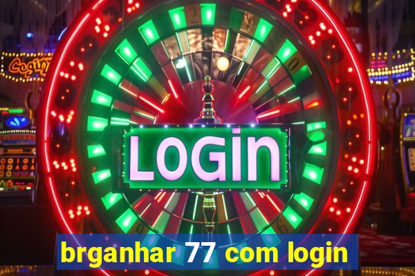 brganhar 77 com login