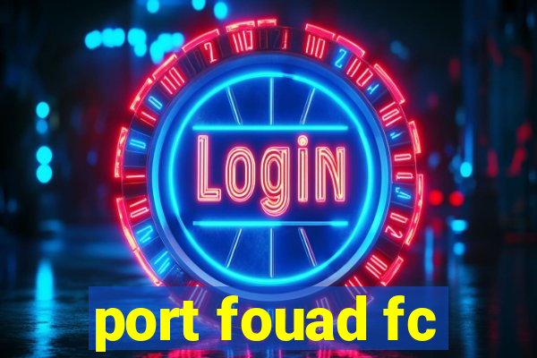 port fouad fc