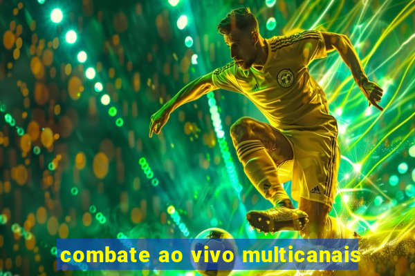 combate ao vivo multicanais