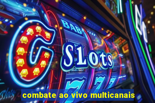 combate ao vivo multicanais