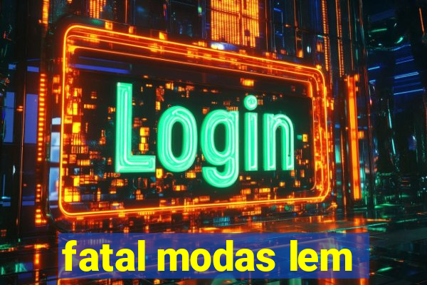 fatal modas lem