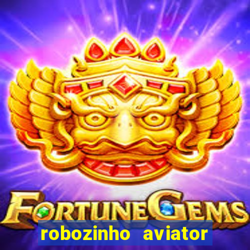 robozinho aviator bet nacional